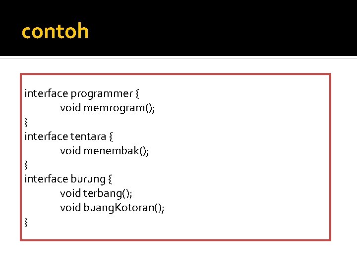 contoh interface programmer { void memrogram(); } interface tentara { void menembak(); } interface contoh interface programmer { void memrogram(); } interface tentara { void menembak(); } interface