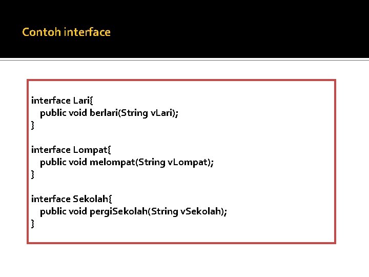 Contoh interface Lari{ public void berlari(String v. Lari); } interface Lompat{ public void melompat(String