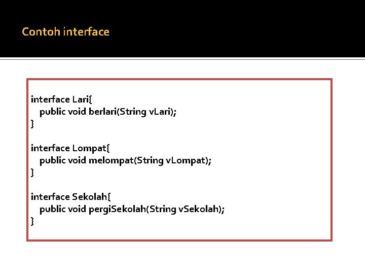 Contoh interface Lari{ public void berlari(String v. Lari); } interface Lompat{ public void melompat(String Contoh interface Lari{ public void berlari(String v. Lari); } interface Lompat{ public void melompat(String