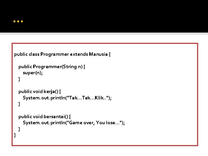 … public class Programmer extends Manusia { public Programmer(String n) { super(n); } public … public class Programmer extends Manusia { public Programmer(String n) { super(n); } public