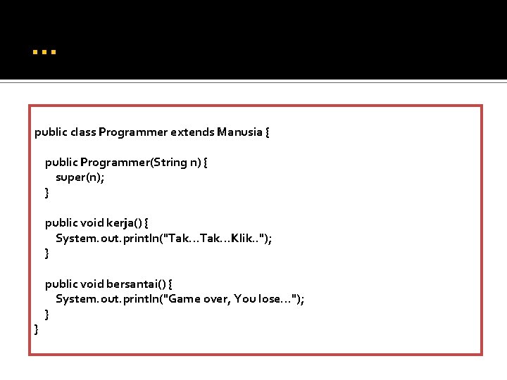 … public class Programmer extends Manusia { public Programmer(String n) { super(n); } public