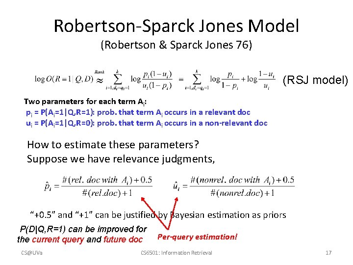 Robertson-Sparck Jones Model (Robertson & Sparck Jones 76) (RSJ model) Two parameters for each