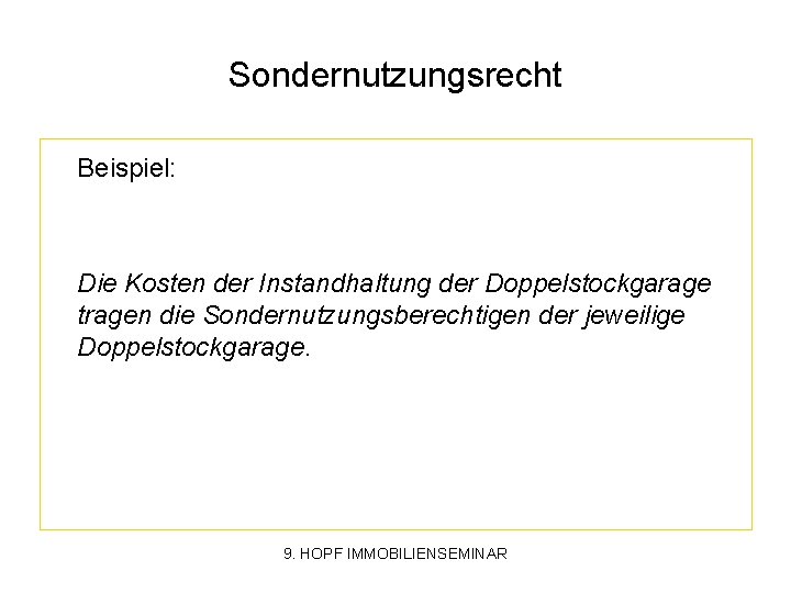 Sondernutzungsrecht Beispiel: Die Kosten der Instandhaltung der Doppelstockgarage tragen die Sondernutzungsberechtigen der jeweilige Doppelstockgarage.