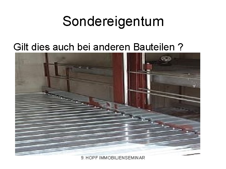 Sondereigentum Gilt dies auch bei anderen Bauteilen ? 9. HOPF IMMOBILIENSEMINAR 