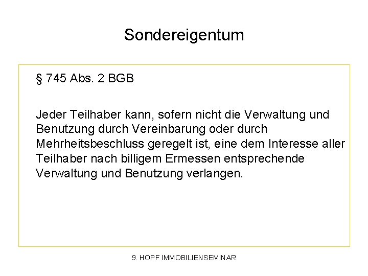 Sondereigentum § 745 Abs. 2 BGB Jeder Teilhaber kann, sofern nicht die Verwaltung und