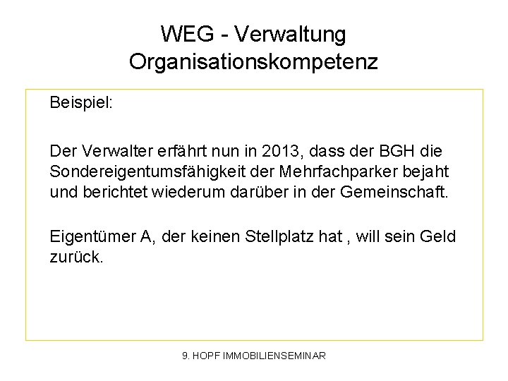 WEG - Verwaltung Organisationskompetenz Beispiel: Der Verwalter erfährt nun in 2013, dass der BGH