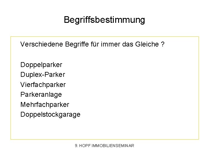 Begriffsbestimmung Verschiedene Begriffe für immer das Gleiche ? Doppelparker Duplex-Parker Vierfachparker Parkeranlage Mehrfachparker Doppelstockgarage