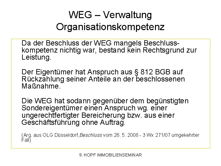 WEG – Verwaltung Organisationskompetenz Da der Beschluss der WEG mangels Beschlusskompetenz nichtig war, bestand