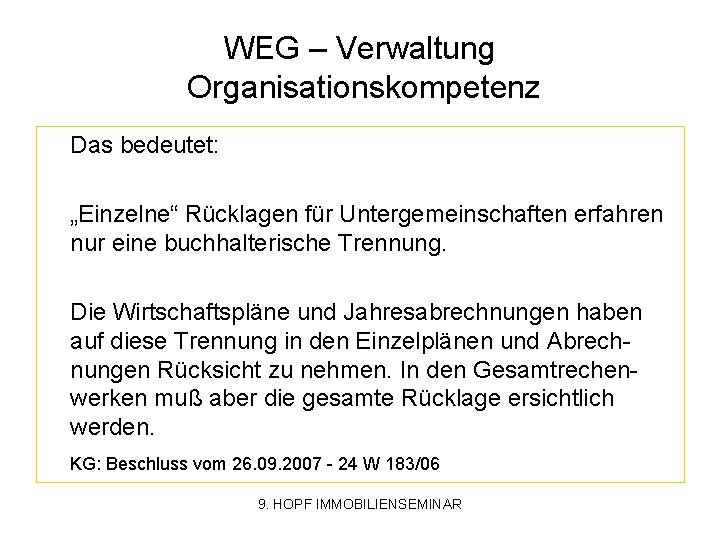 WEG – Verwaltung Organisationskompetenz Das bedeutet: „Einzelne“ Rücklagen für Untergemeinschaften erfahren nur eine buchhalterische