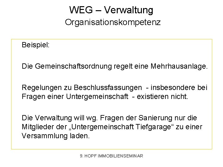 WEG – Verwaltung Organisationskompetenz Beispiel: Die Gemeinschaftsordnung regelt eine Mehrhausanlage. Regelungen zu Beschlussfassungen -