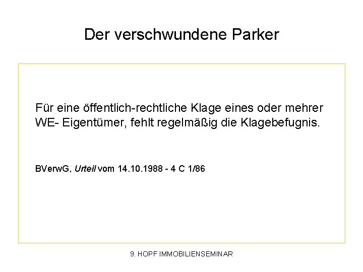 Der verschwundene Parker Für eine öffentlich-rechtliche Klage eines oder mehrer WE- Eigentümer, fehlt regelmäßig