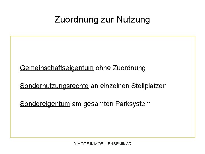 Zuordnung zur Nutzung Gemeinschaftseigentum ohne Zuordnung Sondernutzungsrechte an einzelnen Stellplätzen Sondereigentum am gesamten Parksystem