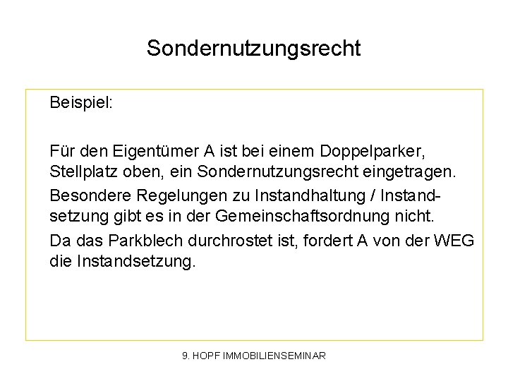 Sondernutzungsrecht Beispiel: Für den Eigentümer A ist bei einem Doppelparker, Stellplatz oben, ein Sondernutzungsrecht