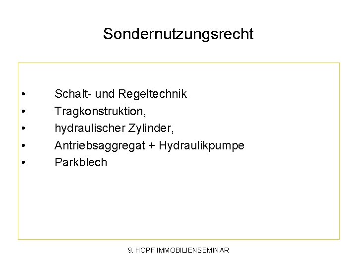 Sondernutzungsrecht • • • Schalt- und Regeltechnik Tragkonstruktion, hydraulischer Zylinder, Antriebsaggregat + Hydraulikpumpe Parkblech
