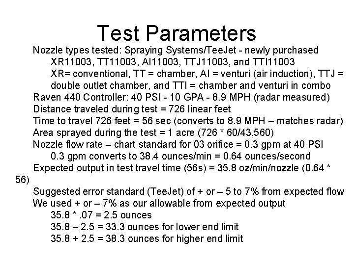 Test Parameters Nozzle types tested: Spraying Systems/Tee. Jet - newly purchased XR 11003, TT