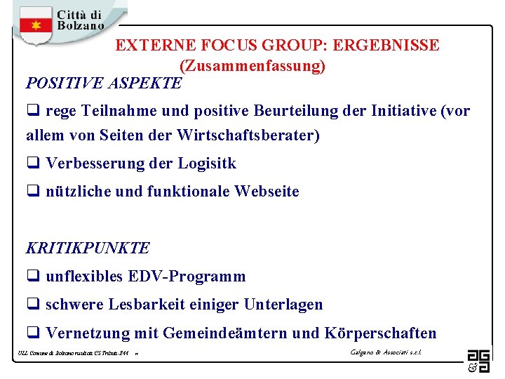 EXTERNE FOCUS GROUP: ERGEBNISSE (Zusammenfassung) POSITIVE ASPEKTE q rege Teilnahme und positive Beurteilung der