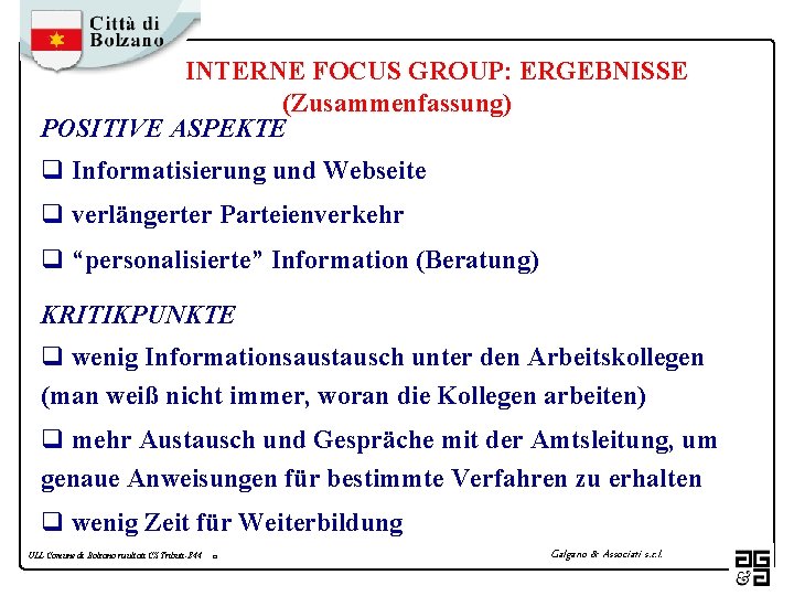 INTERNE FOCUS GROUP: ERGEBNISSE (Zusammenfassung) POSITIVE ASPEKTE q Informatisierung und Webseite q verlängerter Parteienverkehr