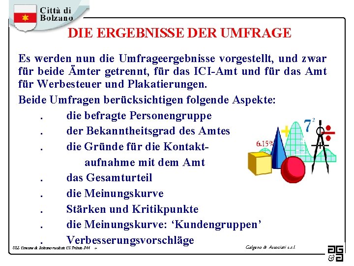 DIE ERGEBNISSE DER UMFRAGE Es werden nun die Umfrageergebnisse vorgestellt, und zwar für beide