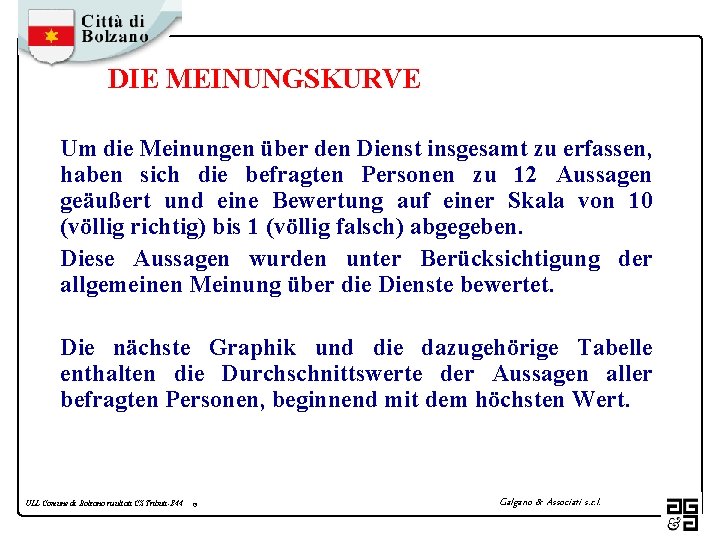 DIE MEINUNGSKURVE Um die Meinungen über den Dienst insgesamt zu erfassen, haben sich die