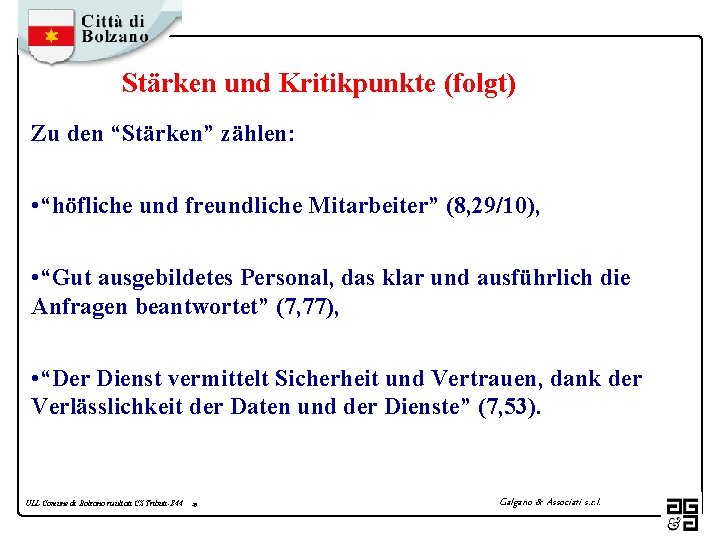 Stärken und Kritikpunkte (folgt) Zu den “Stärken” zählen: • “höfliche und freundliche Mitarbeiter” (8,