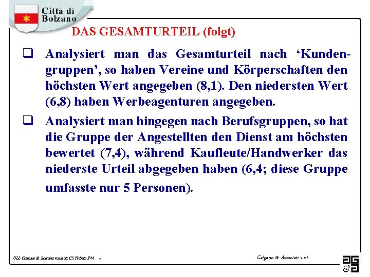 DAS GESAMTURTEIL (folgt) q Analysiert man das Gesamturteil nach ‘Kundengruppen’, so haben Vereine und