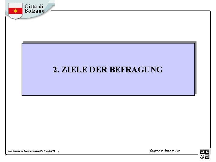 2. ZIELE DER BEFRAGUNG ULL Comune di Bolzano risultati CS Tributi-E 44 5 Galgano