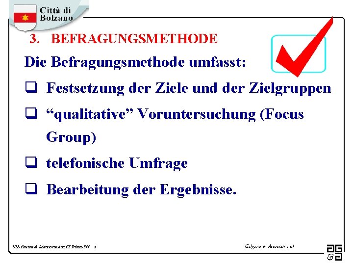 3. BEFRAGUNGSMETHODE Die Befragungsmethode umfasst: q Festsetzung der Ziele und der Zielgruppen q “qualitative”