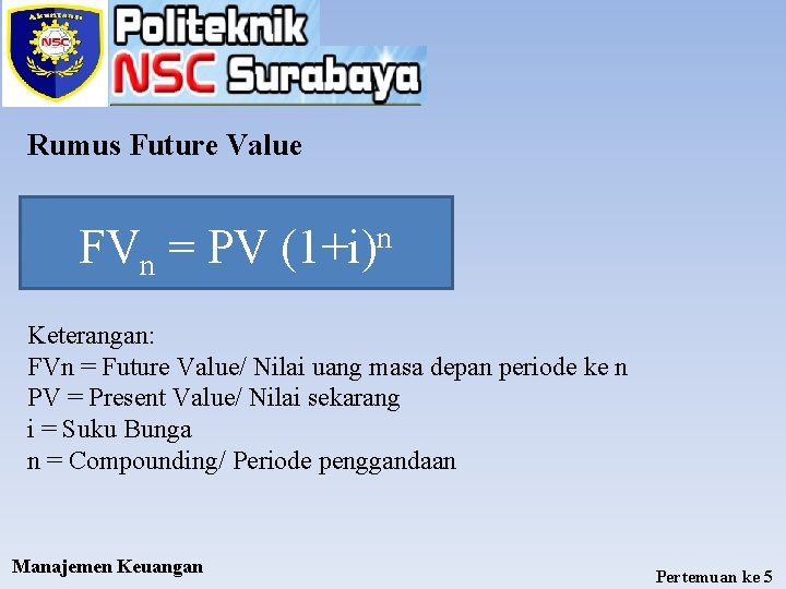 Rumus Future Value FVn = PV n (1+i) Keterangan: FVn = Future Value/ Nilai