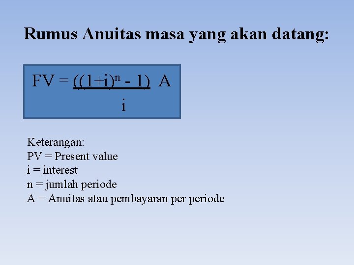 Rumus Anuitas masa yang akan datang: FV = ((1+i)n - 1) A i Keterangan: