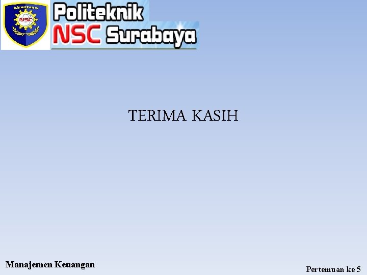 TERIMA KASIH Manajemen Keuangan Pertemuan ke 5 