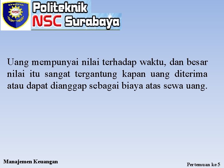 Uang mempunyai nilai terhadap waktu, dan besar nilai itu sangat tergantung kapan uang diterima