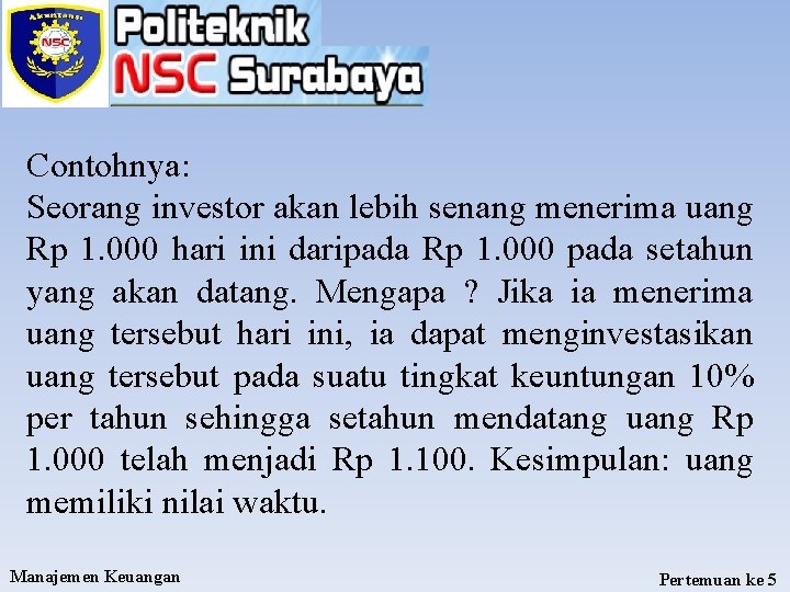 Contohnya: Seorang investor akan lebih senang menerima uang Rp 1. 000 hari ini daripada