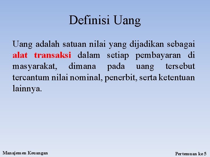 Definisi Uang adalah satuan nilai yang dijadikan sebagai alat transaksi dalam setiap pembayaran di