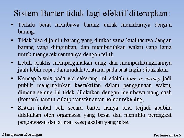 Sistem Barter tidak lagi efektif diterapkan: • Terlalu berat membawa barang untuk menukarnya dengan