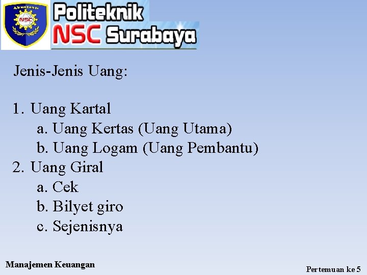 Jenis-Jenis Uang: 1. Uang Kartal a. Uang Kertas (Uang Utama) b. Uang Logam (Uang