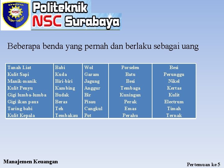 Beberapa benda yang pernah dan berlaku sebagai uang Tanah Liat Kulit Sapi Manik-manik Kulit