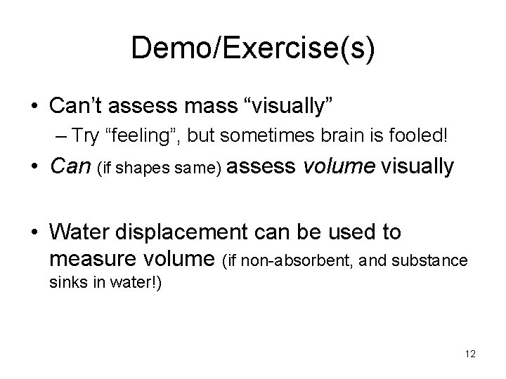 Demo/Exercise(s) • Can’t assess mass “visually” – Try “feeling”, but sometimes brain is fooled!
