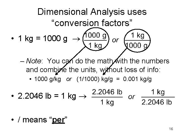 Dimensional Analysis uses “conversion factors” • 1 kg = 1000 g – Note: You