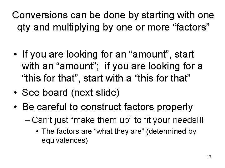 Conversions can be done by starting with one qty and multiplying by one or