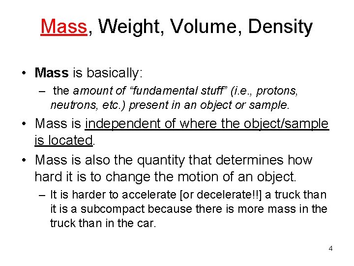 Mass, Weight, Volume, Density • Mass is basically: – the amount of “fundamental stuff”