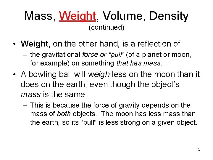 Mass, Weight, Volume, Density (continued) • Weight, on the other hand, is a reflection