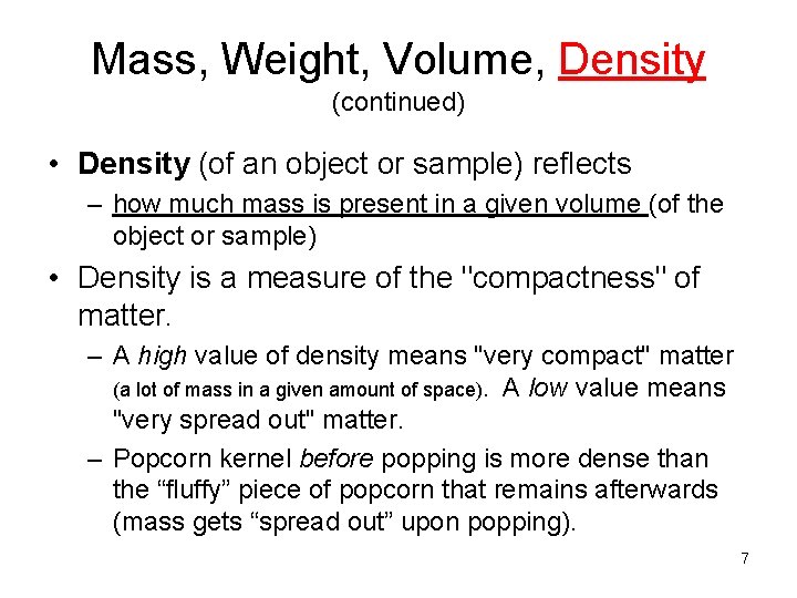 Mass, Weight, Volume, Density (continued) • Density (of an object or sample) reflects –