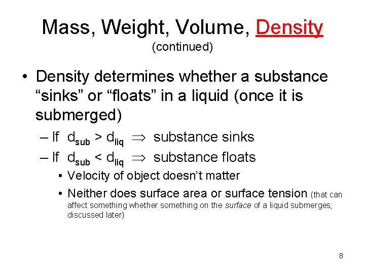 Mass, Weight, Volume, Density (continued) • Density determines whether a substance “sinks” or “floats”