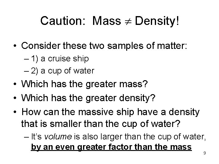 Caution: Mass Density! • Consider these two samples of matter: – 1) a cruise