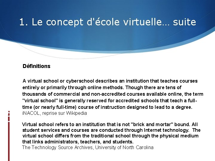 1. Le concept d'école virtuelle… suite Définitions A virtual school or cyberschool describes an