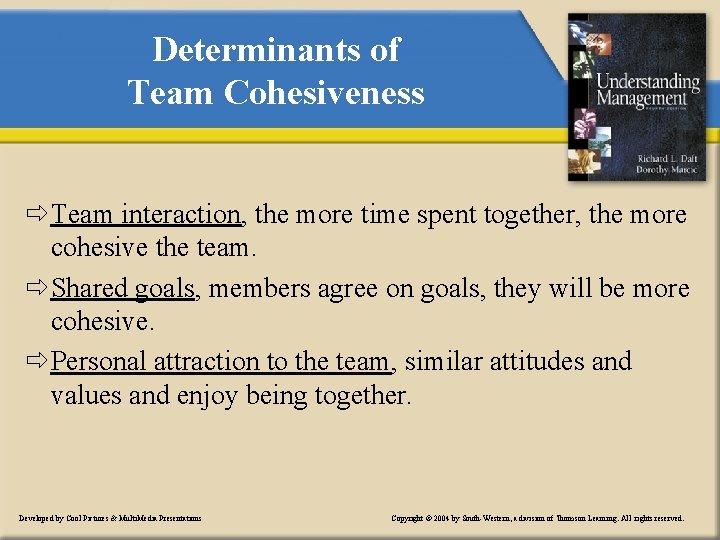 Determinants of Team Cohesiveness ð Team interaction, the more time spent together, the more