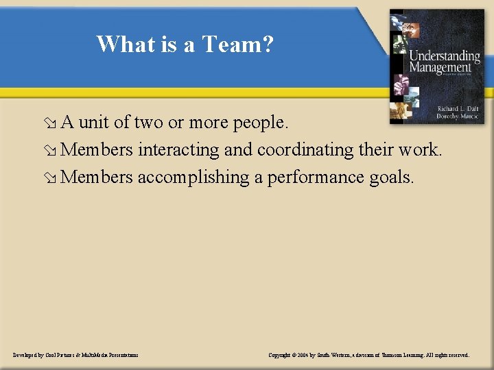 What is a Team? ø A unit of two or more people. ø Members