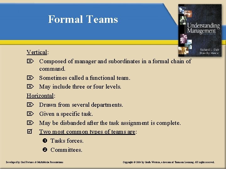 Formal Teams Vertical: Ö Composed of manager and subordinates in a formal chain of