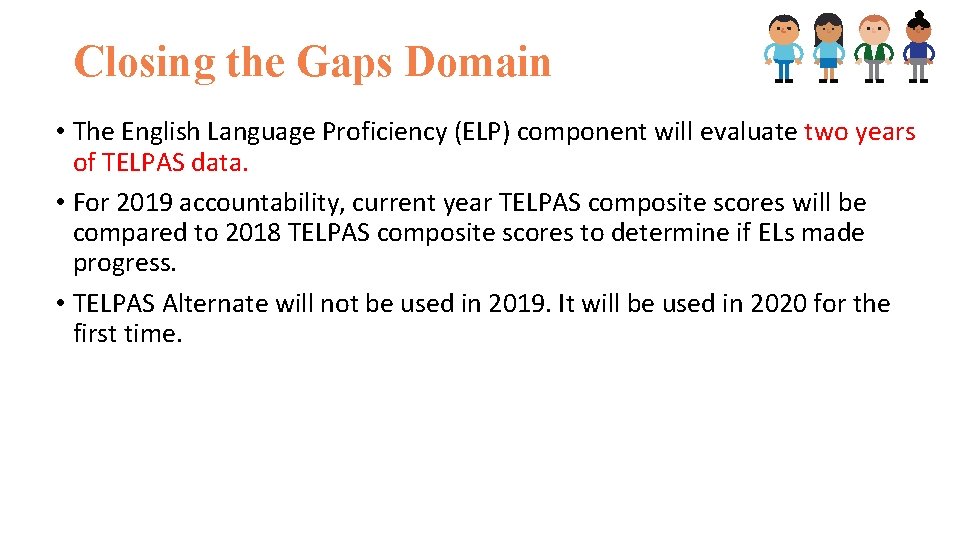 Closing the Gaps Domain • The English Language Proficiency (ELP) component will evaluate two