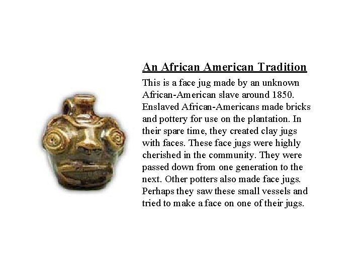 An African American Tradition This is a face jug made by an unknown African-American